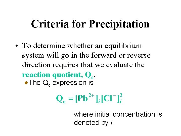 Criteria for Precipitation • To determine whether an equilibrium system will go in the