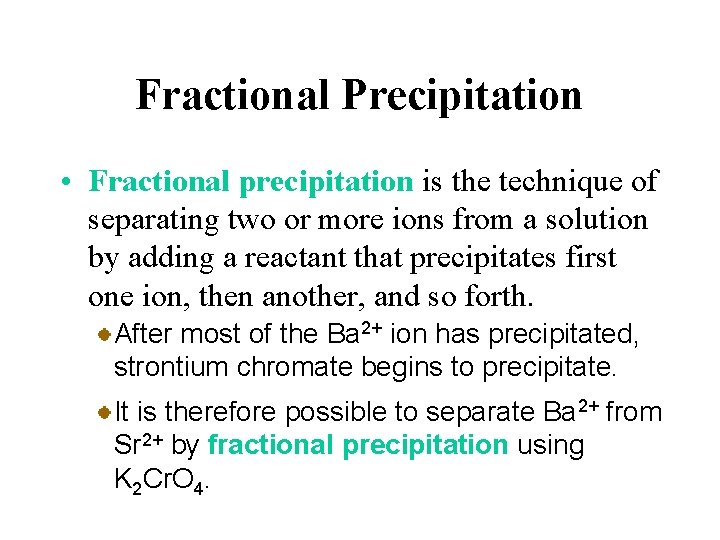 Fractional Precipitation • Fractional precipitation is the technique of separating two or more ions