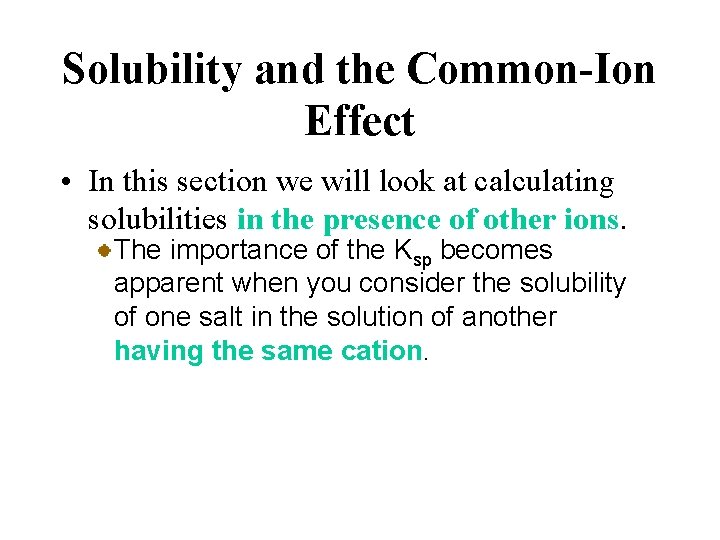 Solubility and the Common-Ion Effect • In this section we will look at calculating