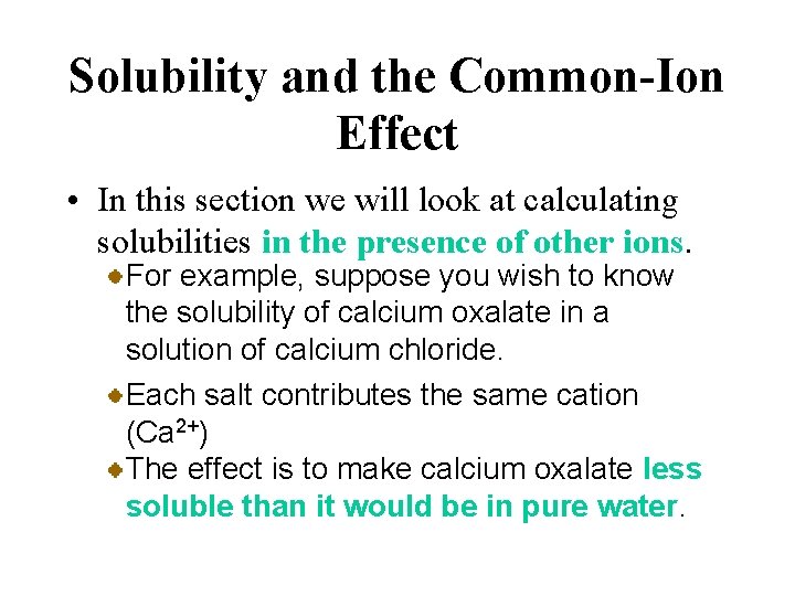 Solubility and the Common-Ion Effect • In this section we will look at calculating