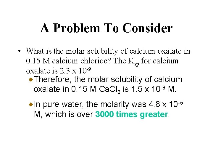 A Problem To Consider • What is the molar solubility of calcium oxalate in