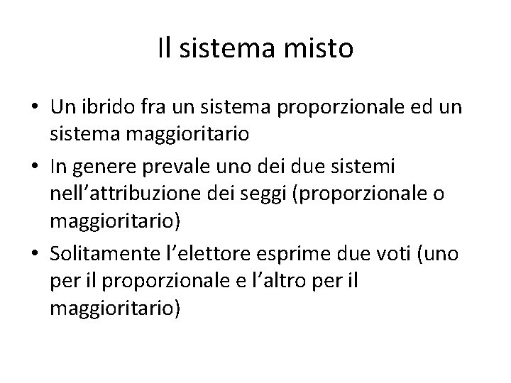 Il sistema misto • Un ibrido fra un sistema proporzionale ed un sistema maggioritario