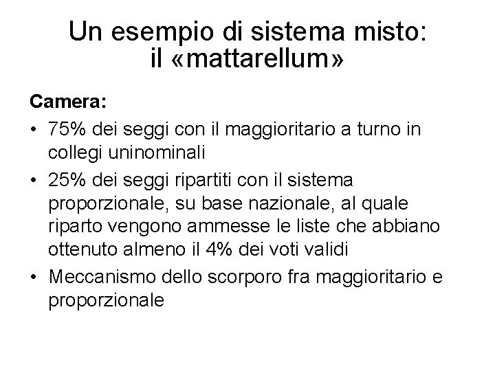 Un esempio di sistema misto: il «mattarellum» Camera: • 75% dei seggi con il