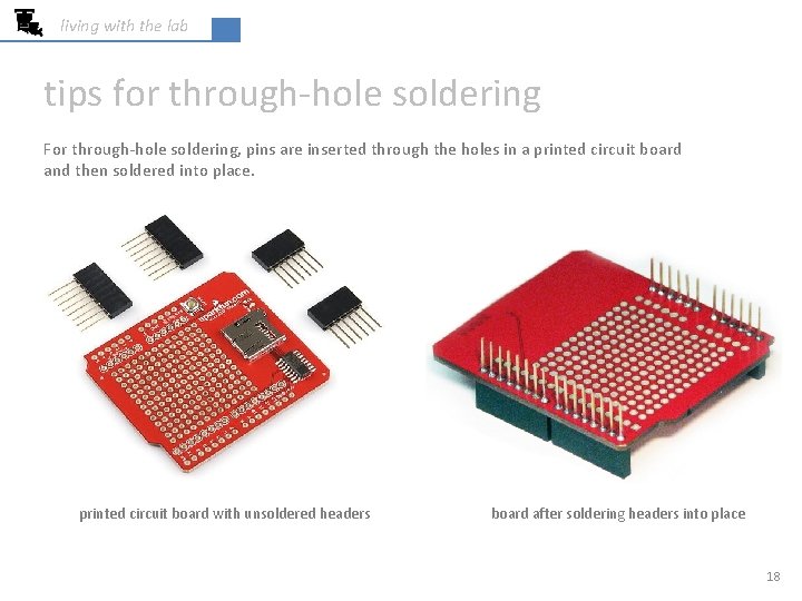living with the lab tips for through-hole soldering For through-hole soldering, pins are inserted