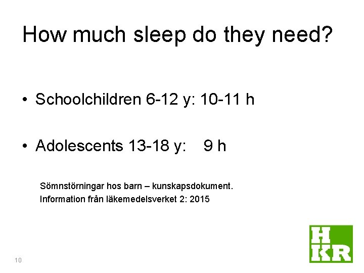 How much sleep do they need? • Schoolchildren 6 -12 y: 10 -11 h