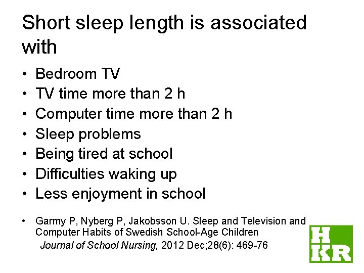 Short sleep length is associated with • • Bedroom TV TV time more than