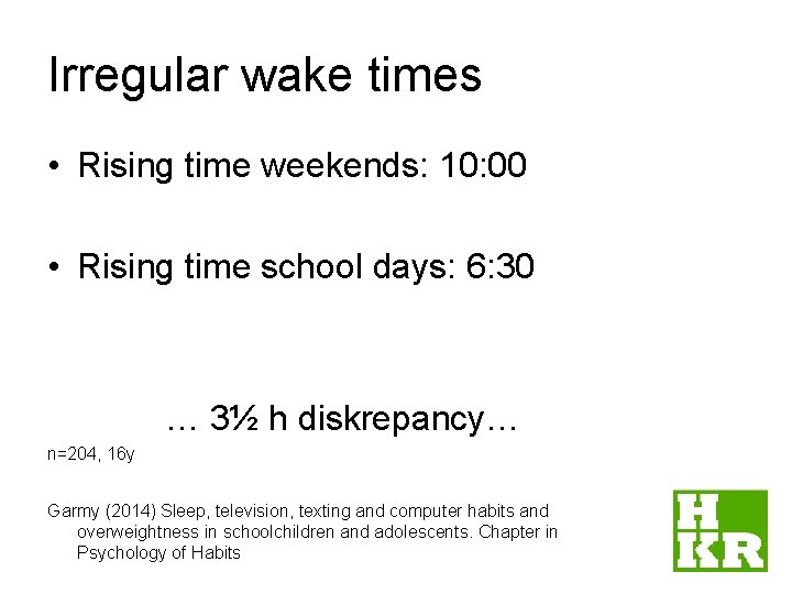 Irregular wake times • Rising time weekends: 10: 00 • Rising time school days:
