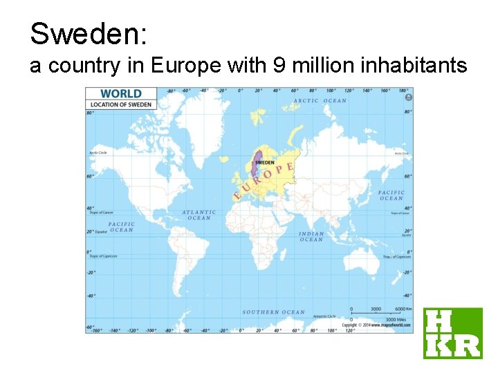 Sweden: a country in Europe with 9 million inhabitants 