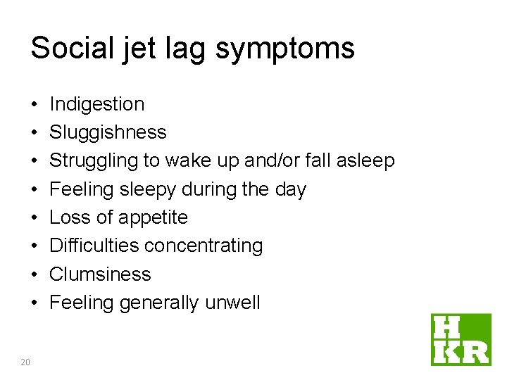 Social jet lag symptoms • • 20 Indigestion Sluggishness Struggling to wake up and/or