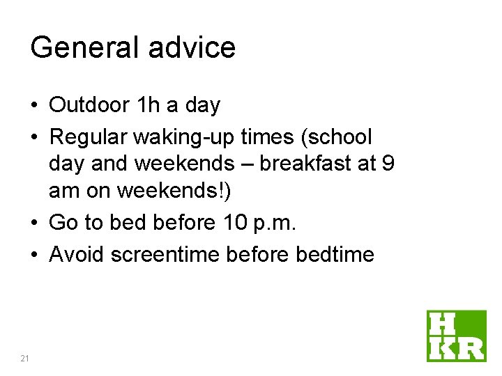 General advice • Outdoor 1 h a day • Regular waking-up times (school day