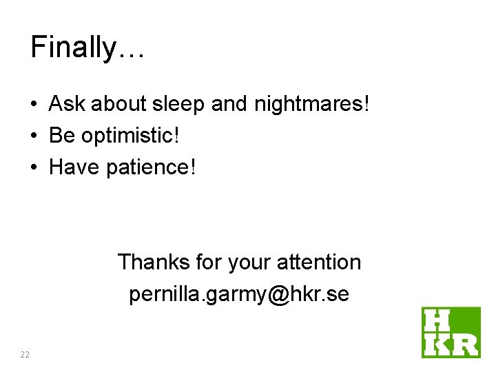 Finally… • Ask about sleep and nightmares! • Be optimistic! • Have patience! Thanks