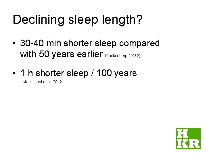 Declining sleep length? • 30 -40 min shorter sleep compared with 50 years earlier