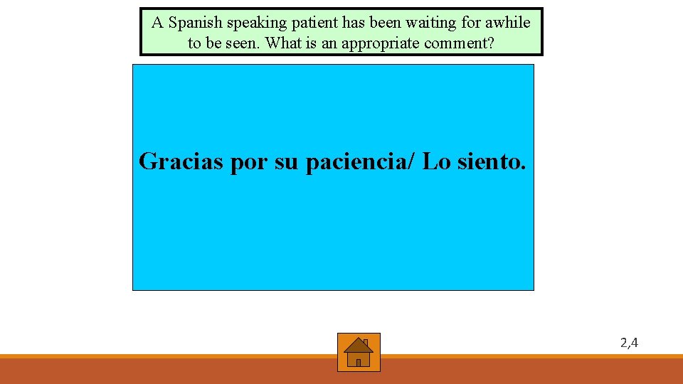 A Spanish speaking patient has been waiting for awhile to be seen. What is