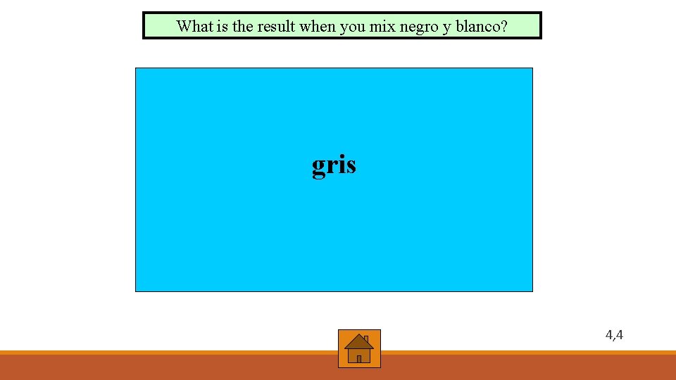 What is the result when you mix negro y blanco? gris 4, 4 