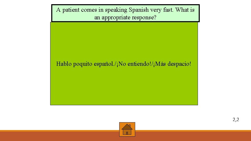 A patient comes in speaking Spanish very fast. What is an appropriate response? Hablo