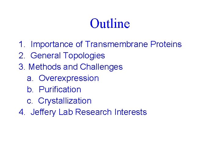 Outline 1. Importance of Transmembrane Proteins 2. General Topologies 3. Methods and Challenges a.