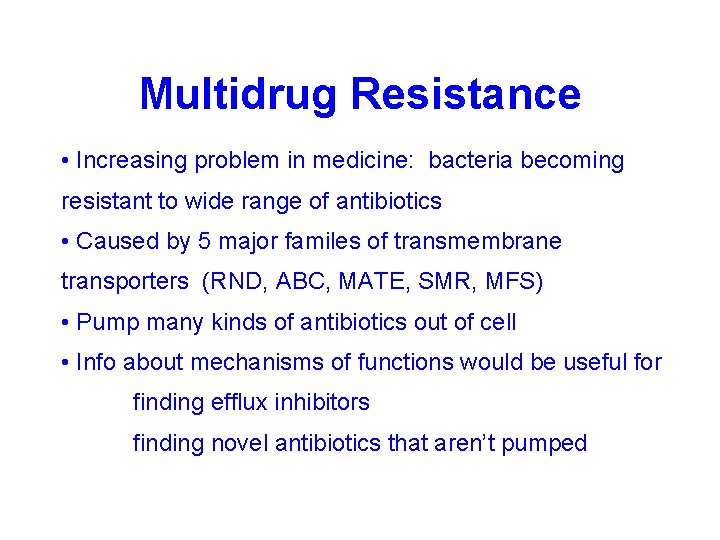 Multidrug Resistance • Increasing problem in medicine: bacteria becoming resistant to wide range of