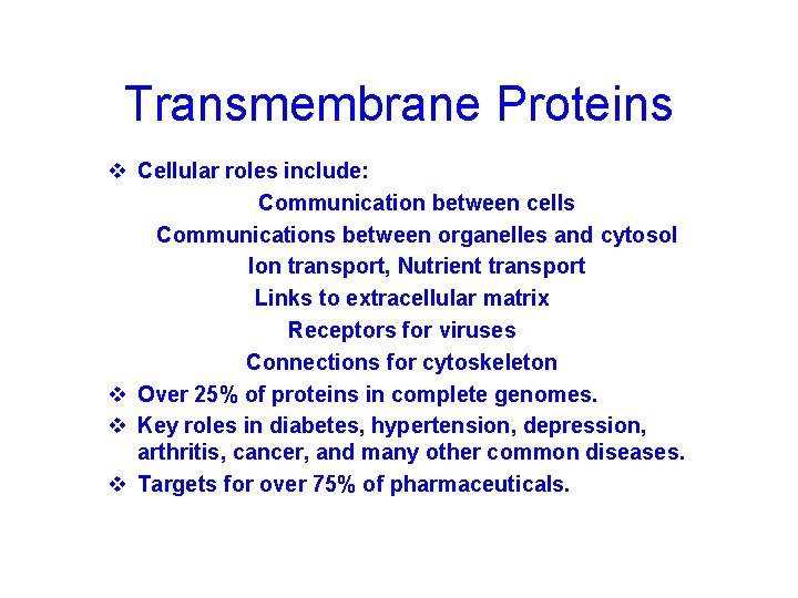 Transmembrane Proteins v Cellular roles include: Communication between cells Communications between organelles and cytosol