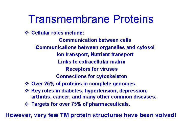 Transmembrane Proteins v Cellular roles include: Communication between cells Communications between organelles and cytosol