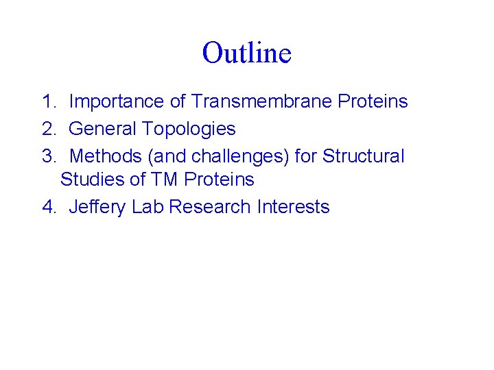 Outline 1. Importance of Transmembrane Proteins 2. General Topologies 3. Methods (and challenges) for