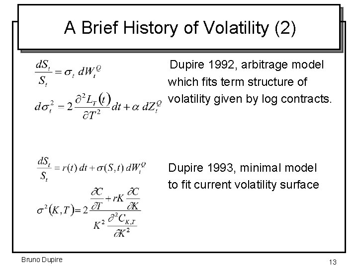 A Brief History of Volatility (2) Dupire 1992, arbitrage model which fits term structure