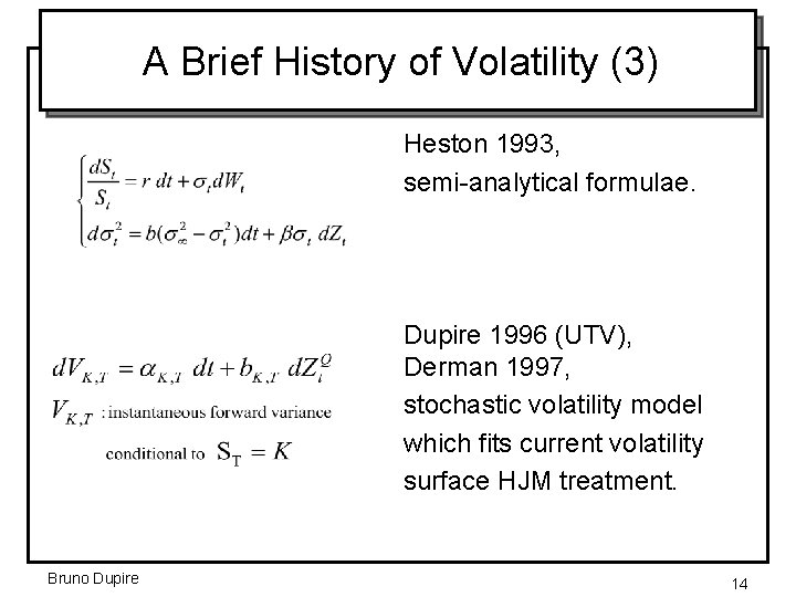 A Brief History of Volatility (3) Heston 1993, semi-analytical formulae. Dupire 1996 (UTV), Derman