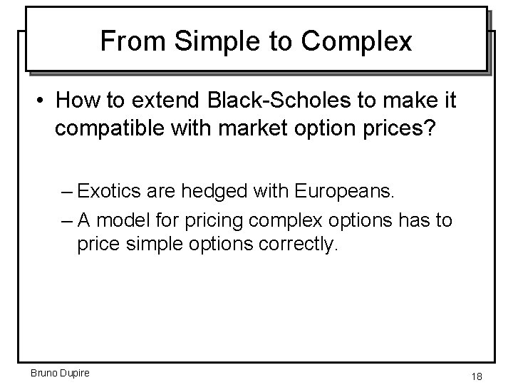 From Simple to Complex • How to extend Black-Scholes to make it compatible with