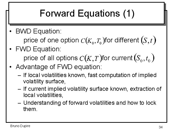 Forward Equations (1) • BWD Equation: price of one option for different • FWD