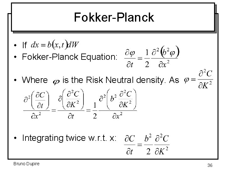 Fokker-Planck • If • Fokker-Planck Equation: • Where is the Risk Neutral density. As