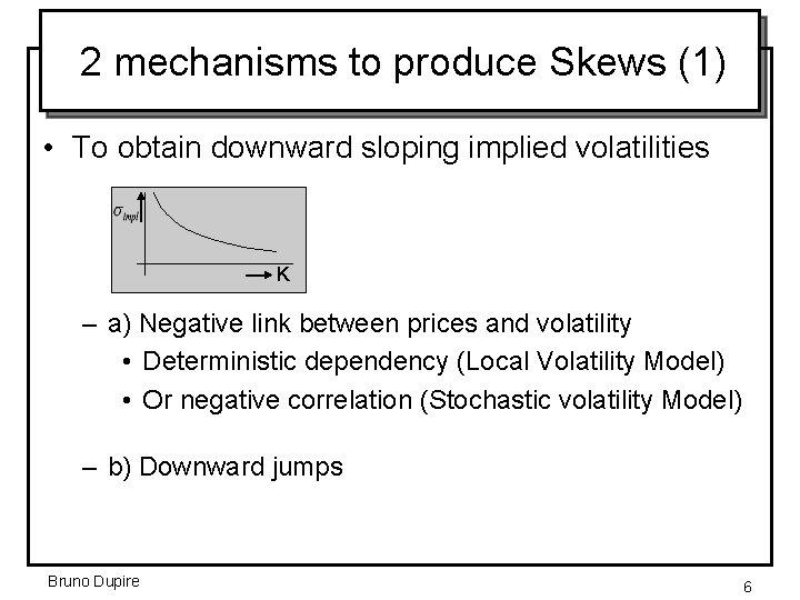 2 mechanisms to produce Skews (1) • To obtain downward sloping implied volatilities K