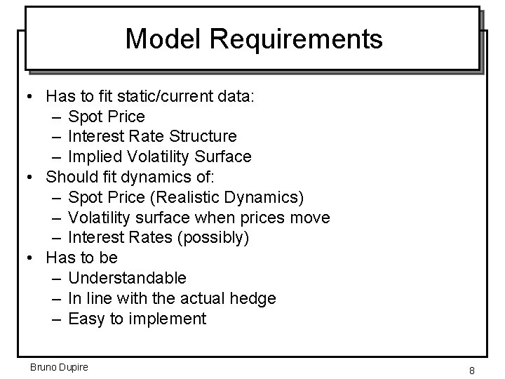 Model Requirements • Has to fit static/current data: – Spot Price – Interest Rate