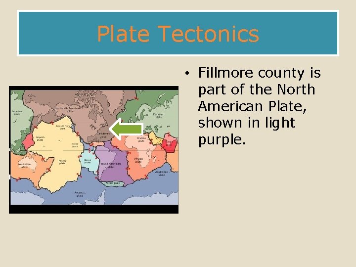 Plate Tectonics • Fillmore county is part of the North American Plate, shown in