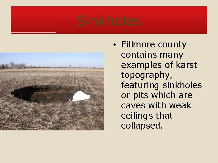 Sinkholes • Fillmore county contains many examples of karst topography, featuring sinkholes or pits