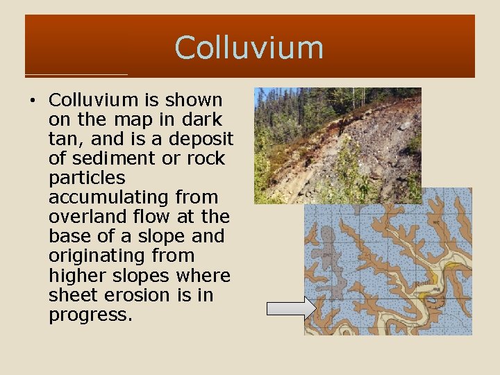 Colluvium • Colluvium is shown on the map in dark tan, and is a