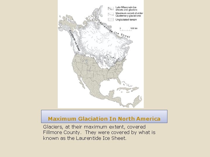 Maximum Glaciation In North America Glaciers, at their maximum extent, covered Fillmore County. They