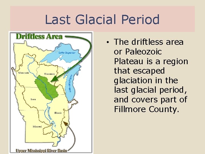 Last Glacial Period • The driftless area or Paleozoic Plateau is a region that
