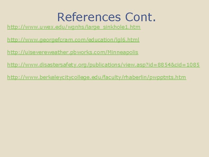 References Cont. http: //www. uwex. edu/wgnhs/large_sinkhole 1. htm http: //www. georgefcram. com/education/lgl 6. html
