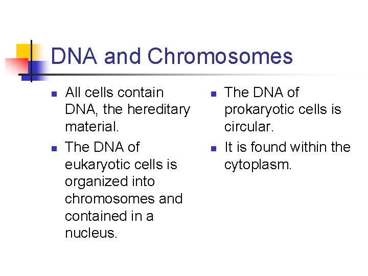 DNA and Chromosomes n n All cells contain DNA, the hereditary material. The DNA