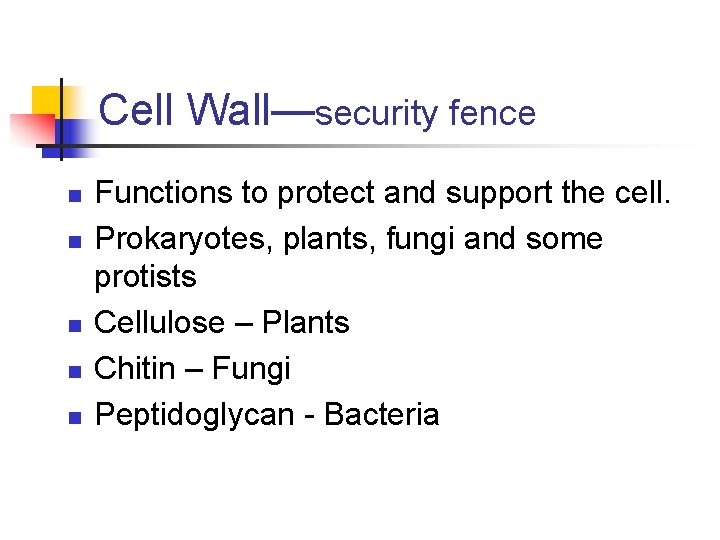 Cell Wall—security fence n n n Functions to protect and support the cell. Prokaryotes,
