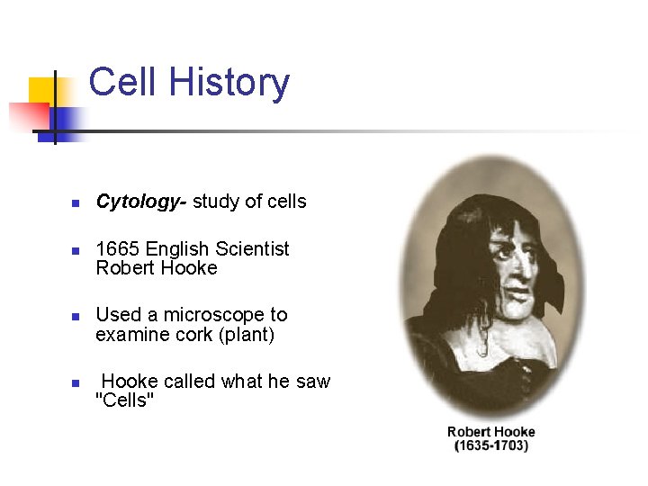 Cell History n n Cytology- study of cells 1665 English Scientist Robert Hooke Used