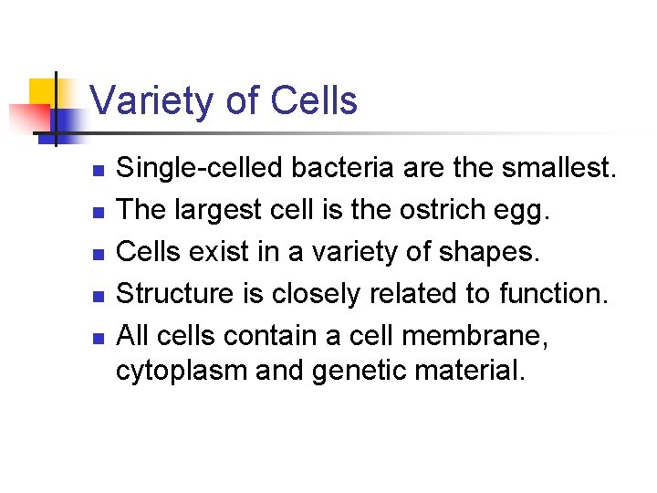 Variety of Cells n n n Single-celled bacteria are the smallest. The largest cell