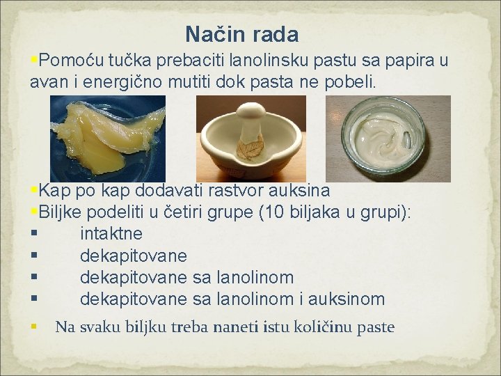 Način rada §Pomoću tučka prebaciti lanolinsku pastu sa papira u avan i energično mutiti