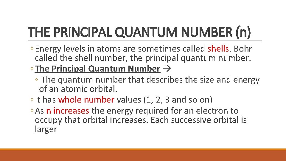 THE PRINCIPAL QUANTUM NUMBER (n) ◦ Energy levels in atoms are sometimes called shells.