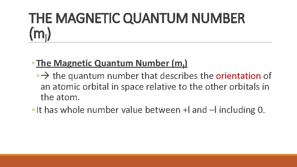 THE MAGNETIC QUANTUM NUMBER (ml) ◦ The Magnetic Quantum Number (ml) ◦ the quantum