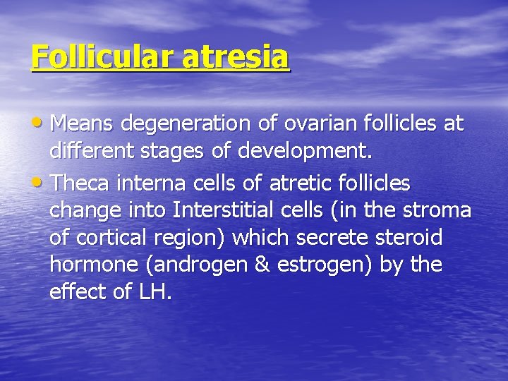 Follicular atresia • Means degeneration of ovarian follicles at different stages of development. •