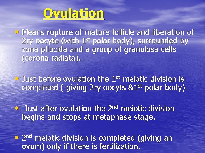 Ovulation • Means rupture of mature follicle and liberation of 2 ry oocyte (with