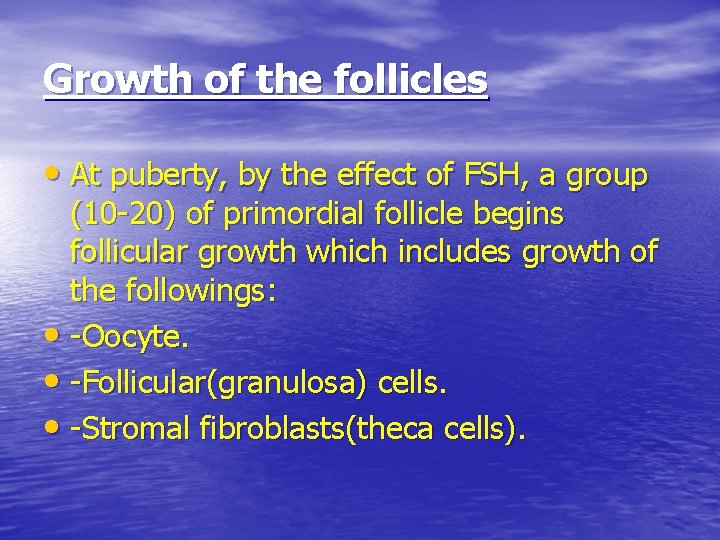 Growth of the follicles • At puberty, by the effect of FSH, a group
