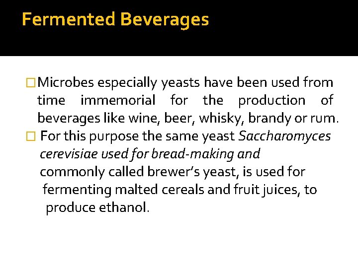 Fermented Beverages �Microbes especially yeasts have been used from time immemorial for the production