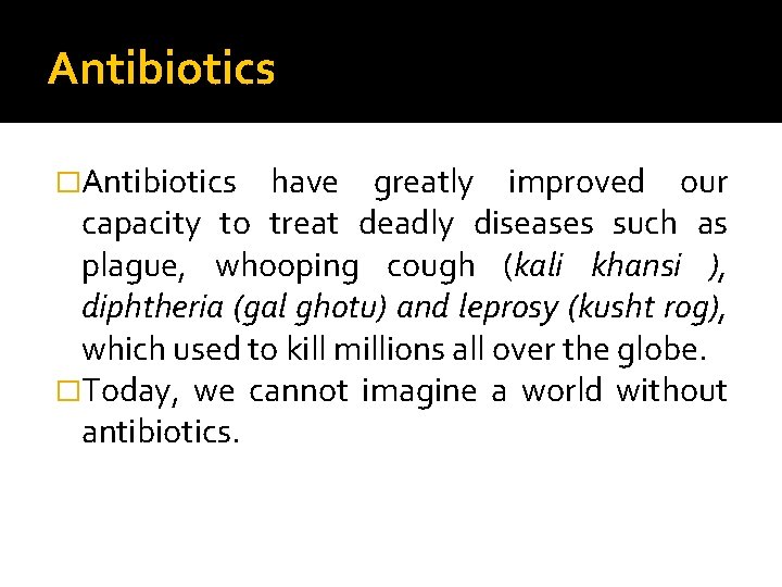 Antibiotics �Antibiotics have greatly improved our capacity to treat deadly diseases such as plague,