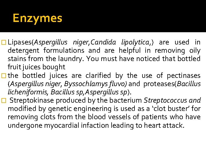 Enzymes � Lipases(Aspergillus niger, Candida lipolytica, ) are used in detergent formulations and are